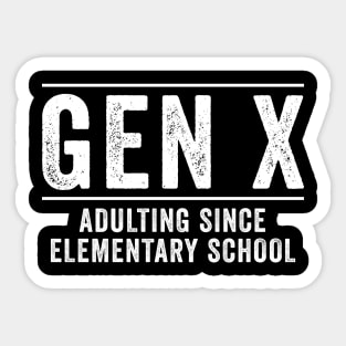 Gen x Adulting since elementary school Sticker